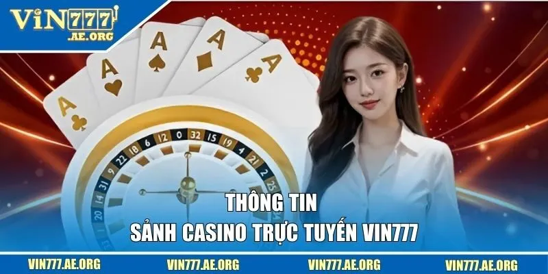 Thông tin sơ lược về sảnh casino trực tuyến VIN777