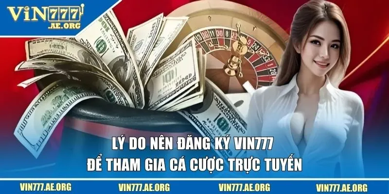 Lý do nên đăng ký VIN777 để tham gia cá cược trực tuyến
