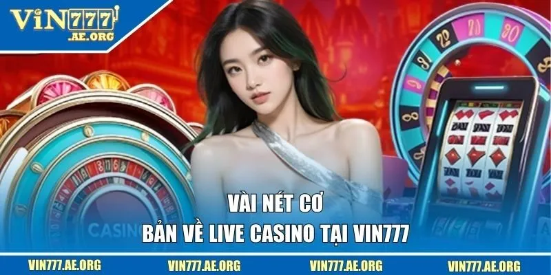 Vài nét cơ bản về Live Casino tại VIN777 