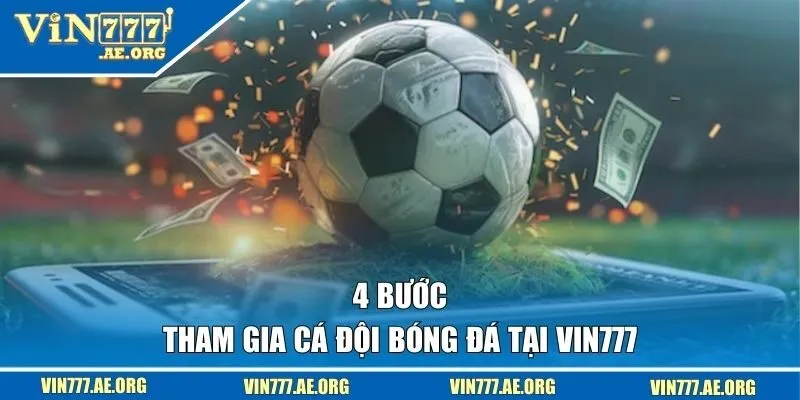 4 bước tham gia cá độ bóng đá tại VIN777