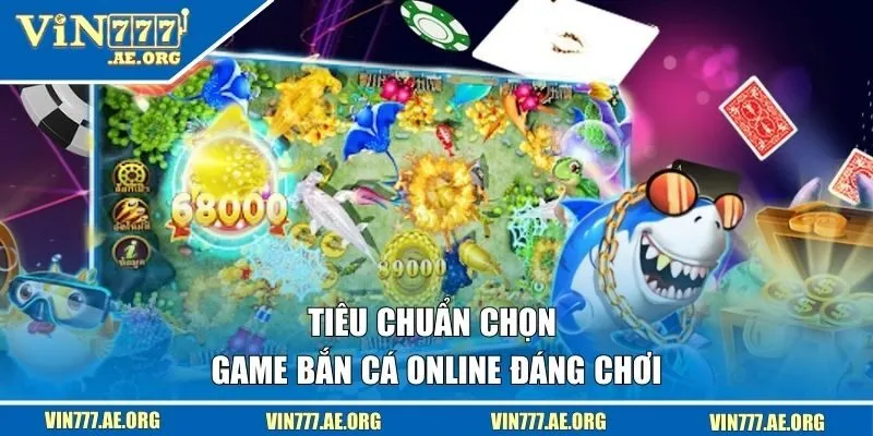 Tiêu chuẩn chọn game bắn cá online đáng chơi