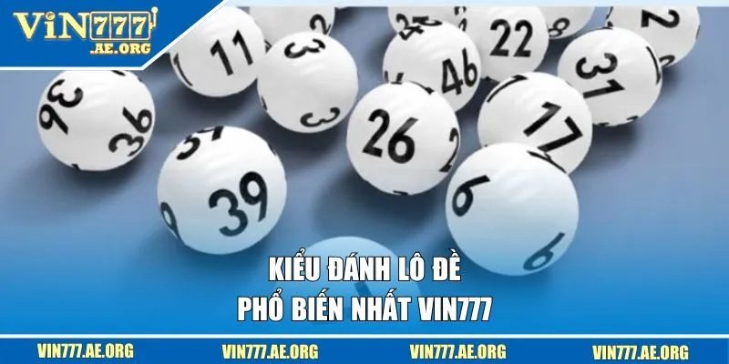 Kiểu đánh lô đề phổ biến nhất VIN777