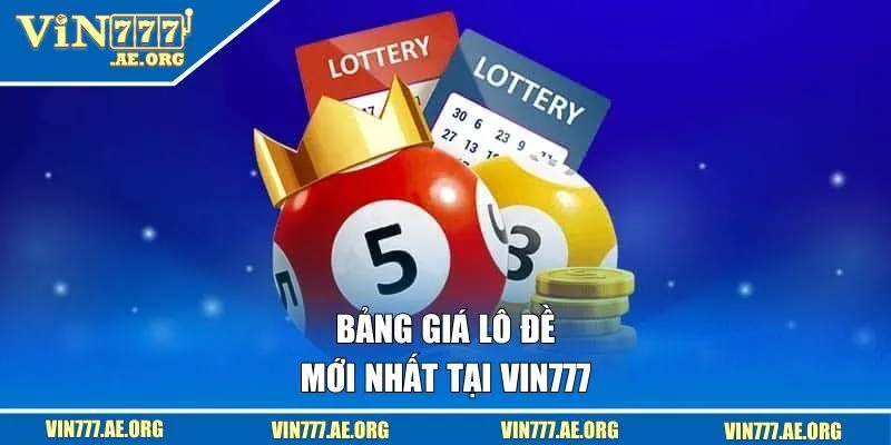 Bảng giá lô đề mới nhất tại VIN777
