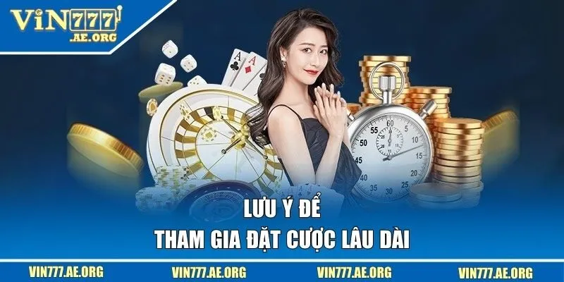 Lưu ý để tham gia đặt cược lâu dài