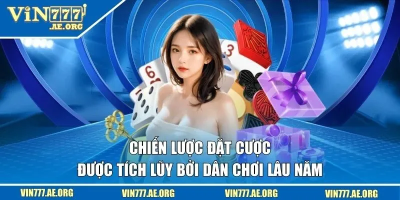 Chiến lược đặt cược được tích lũy bởi dân chơi lâu năm