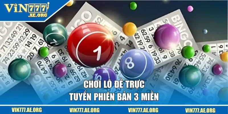 Chơi lô đề trực tuyến phiên bản 3 miền