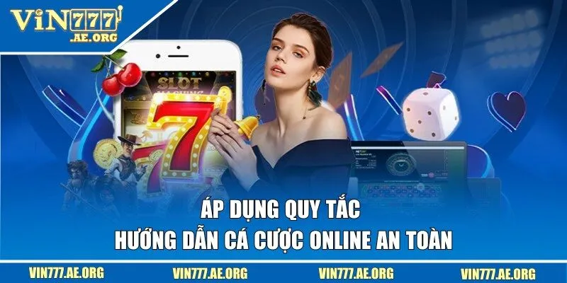 Áp dụng quy tắc và hướng dẫn cá cược online an toàn