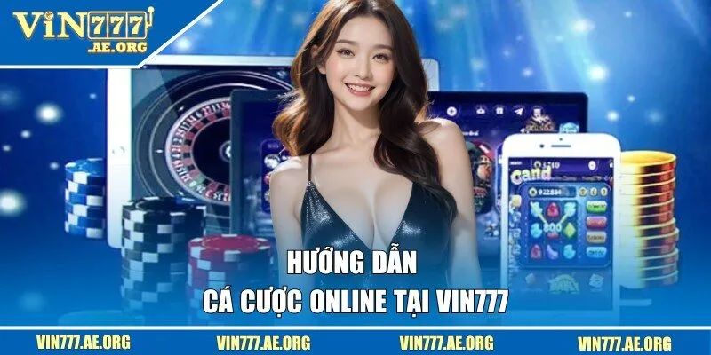 Hướng dẫn cá cược online tại VIN777