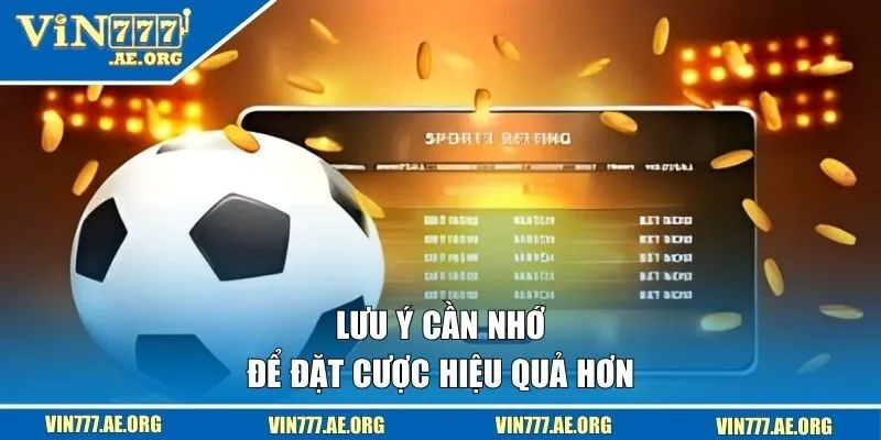 Lưu ý cần nhớ để đặt cược hiệu quả hơn