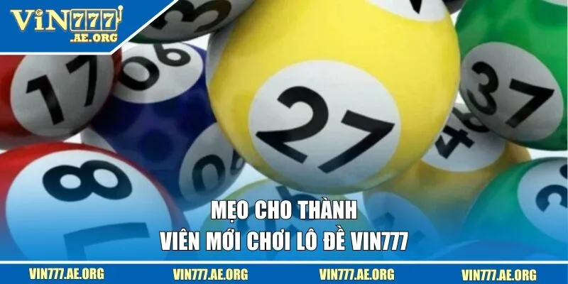 Mẹo cho thành viên mới chơi lô đề VIN777