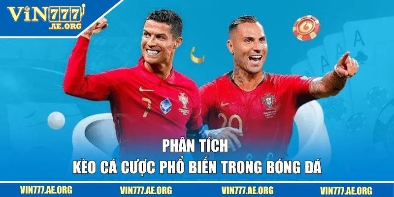 Phân tích kèo cá cược phổ biến trong bóng đá